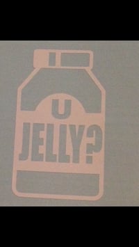 U jelly ?