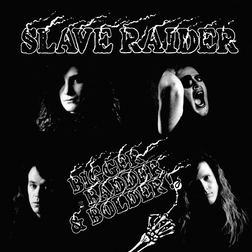 Image of SLAVE RAIDER - Bigger, Badder & Bolder