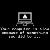 Image 1 of Your Computer Is Slow (because of something you did to it) shirt 