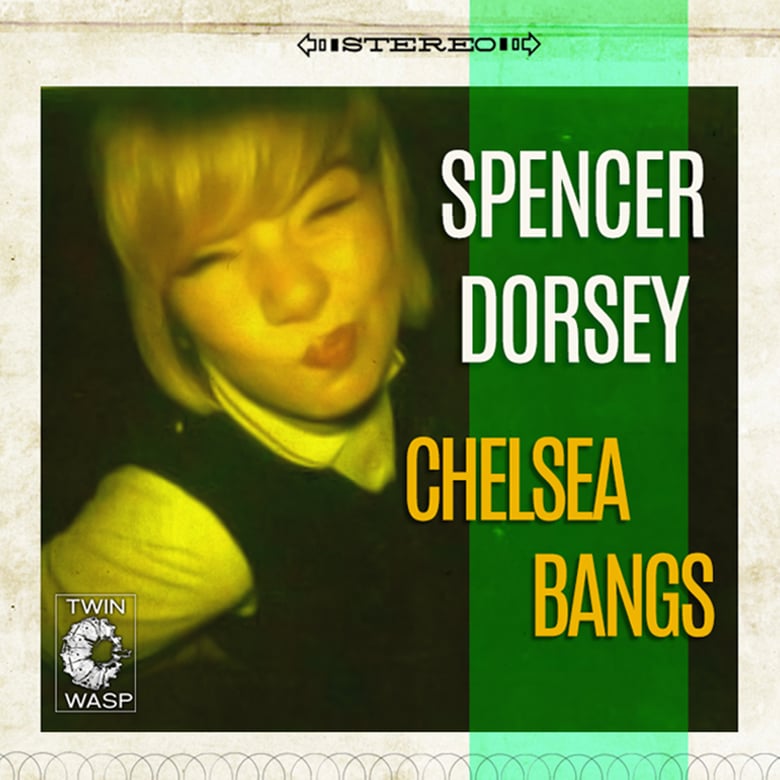 Image of SPENCER DORSEY - "Chelsea Bangs" 7"