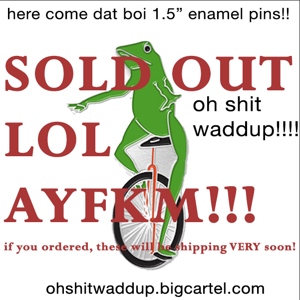 Ohshitwaddup Dat Boi 1 5 Enamel Pin Oh Shit Waddup