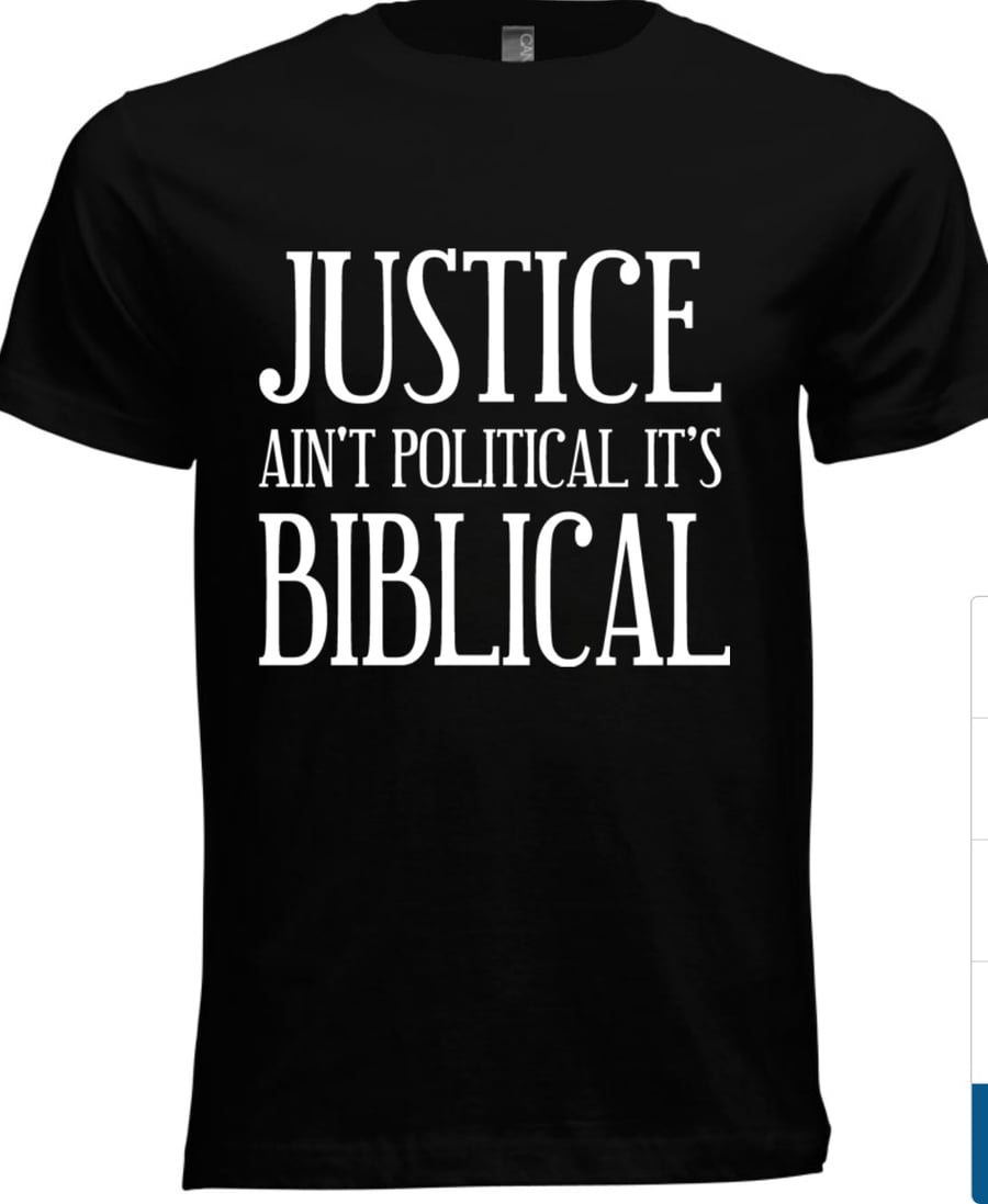 Image of MEN'S JUSTICE AIN'T POLITICAL IT'S BIBLICAL PLEASE ALLOW UP TO 14-16 BUSINESS DAYS TO RECEIVE
