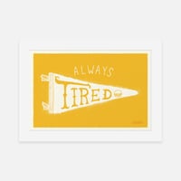 Image 1 of ALWAYS TIRED MINI PRINT