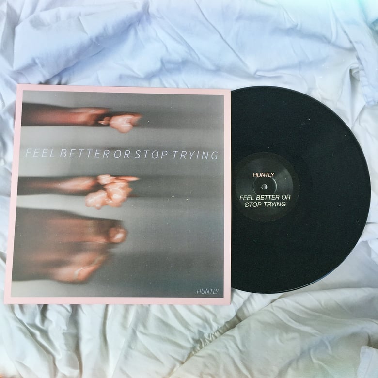 Image of Huntly - "Feel Better or Stop Trying" - LIMITED EDITION 12" VINYL