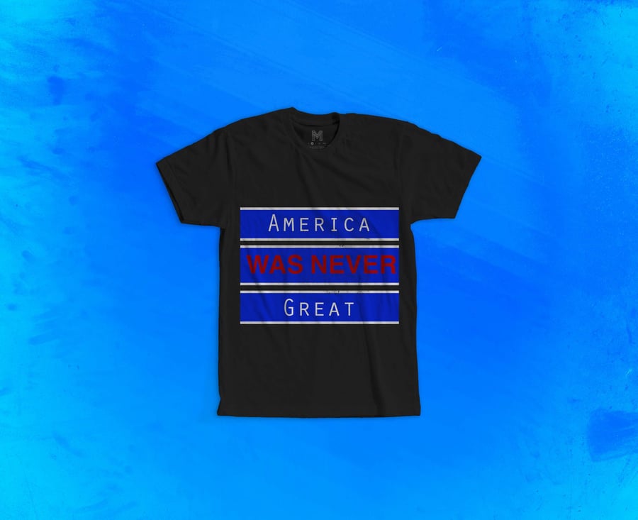 Image of America WAS NEVER Great