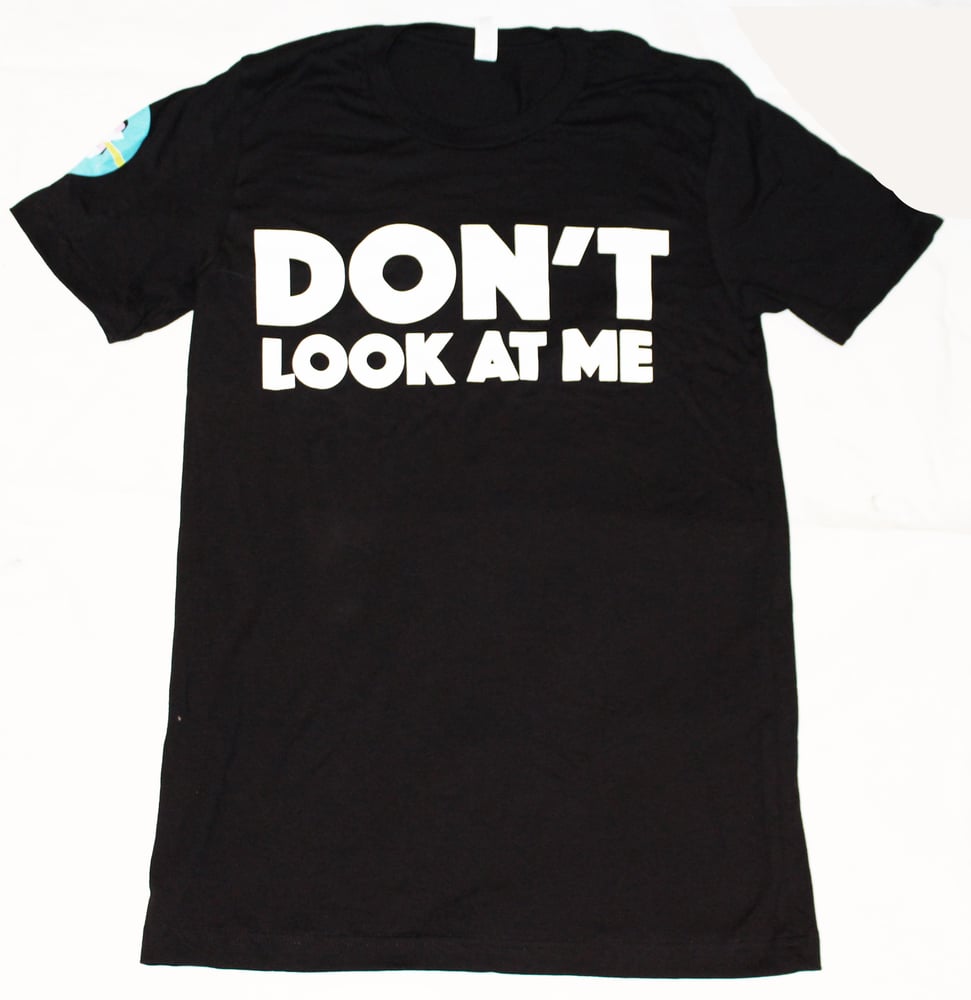 Image of Don't Look At Me - T Shirt