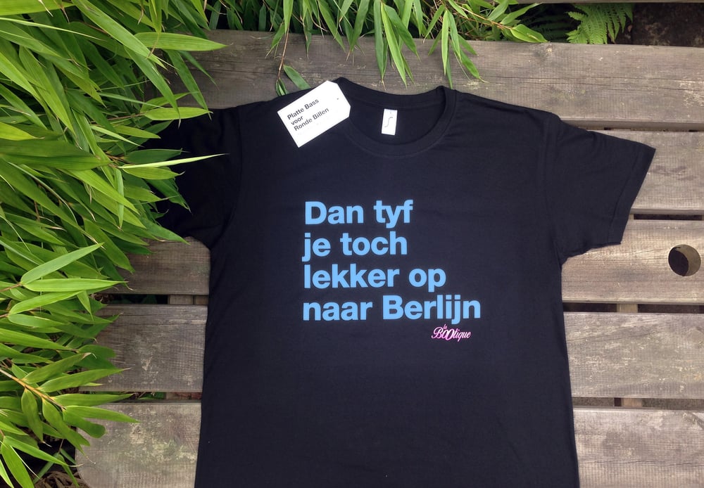 Image of Dan tyf je toch lekker op naar Berlijn T-shirt