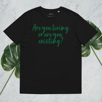 Image 4 of Living or Existing? Unisex Organic Cotton T-shirt