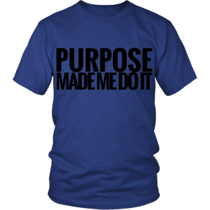 Image of Purpose Made Me Do It shirt