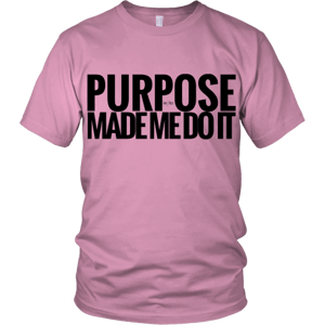 Image of Purpose Made Me Do It shirt