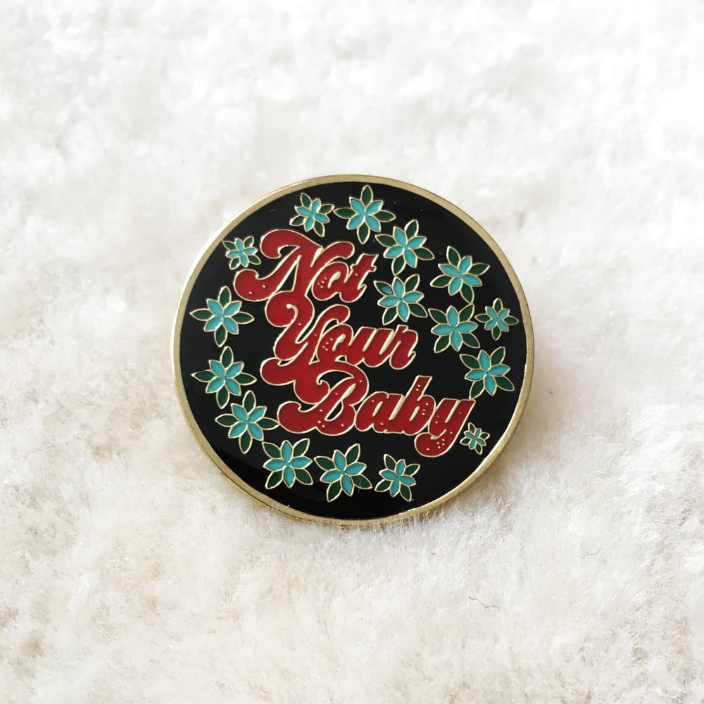 Not Your Baby -enamel pin