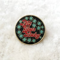 Image 3 of Not Your Baby -enamel pin
