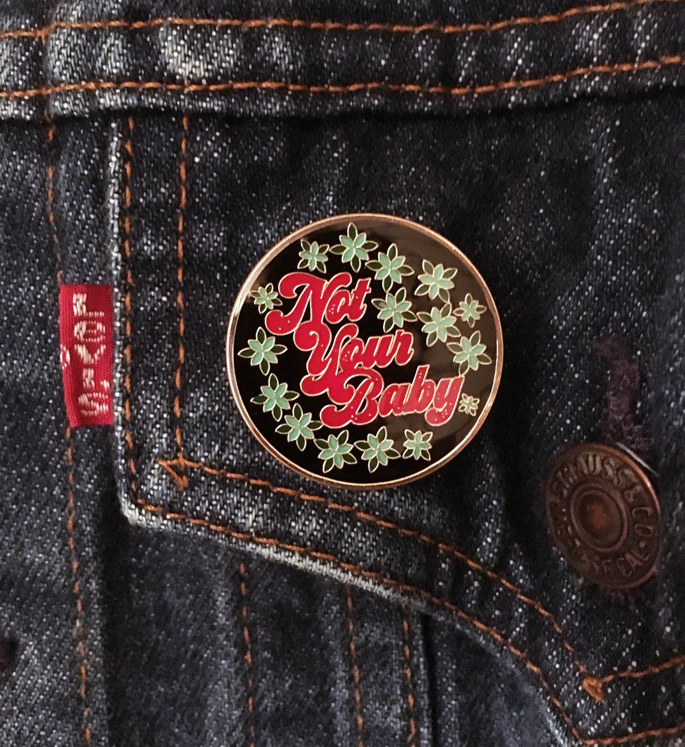 Not Your Baby -enamel pin