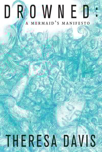 Image 1 of Drowned: A Mermaid's Manifesto by Theresa Davis