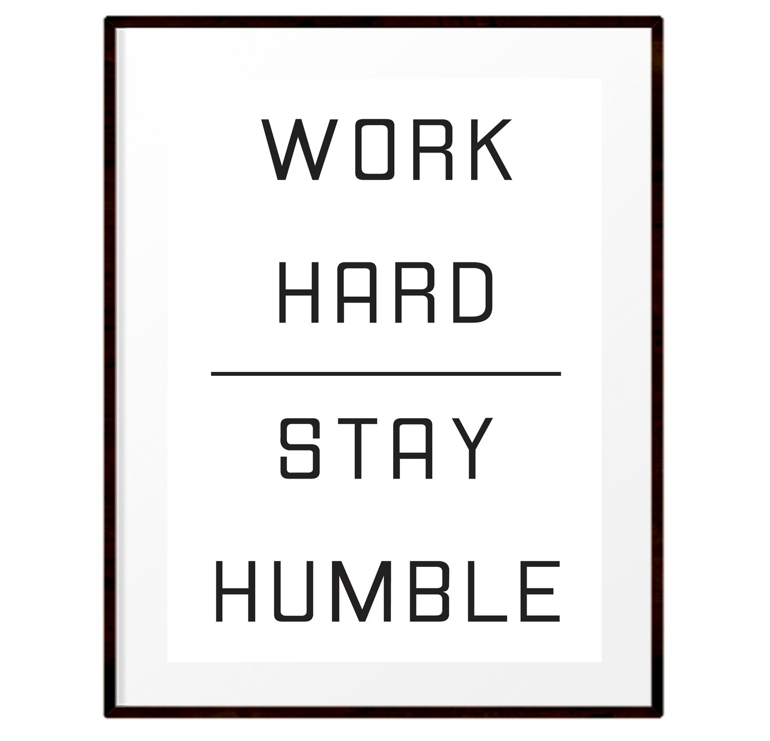 Work Hard Stay Humble Print Just Because Prints