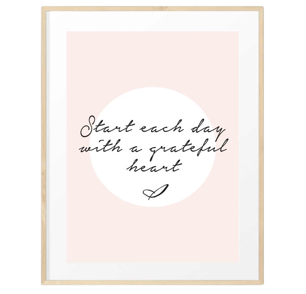 Image of Start each day with a grateful heart print