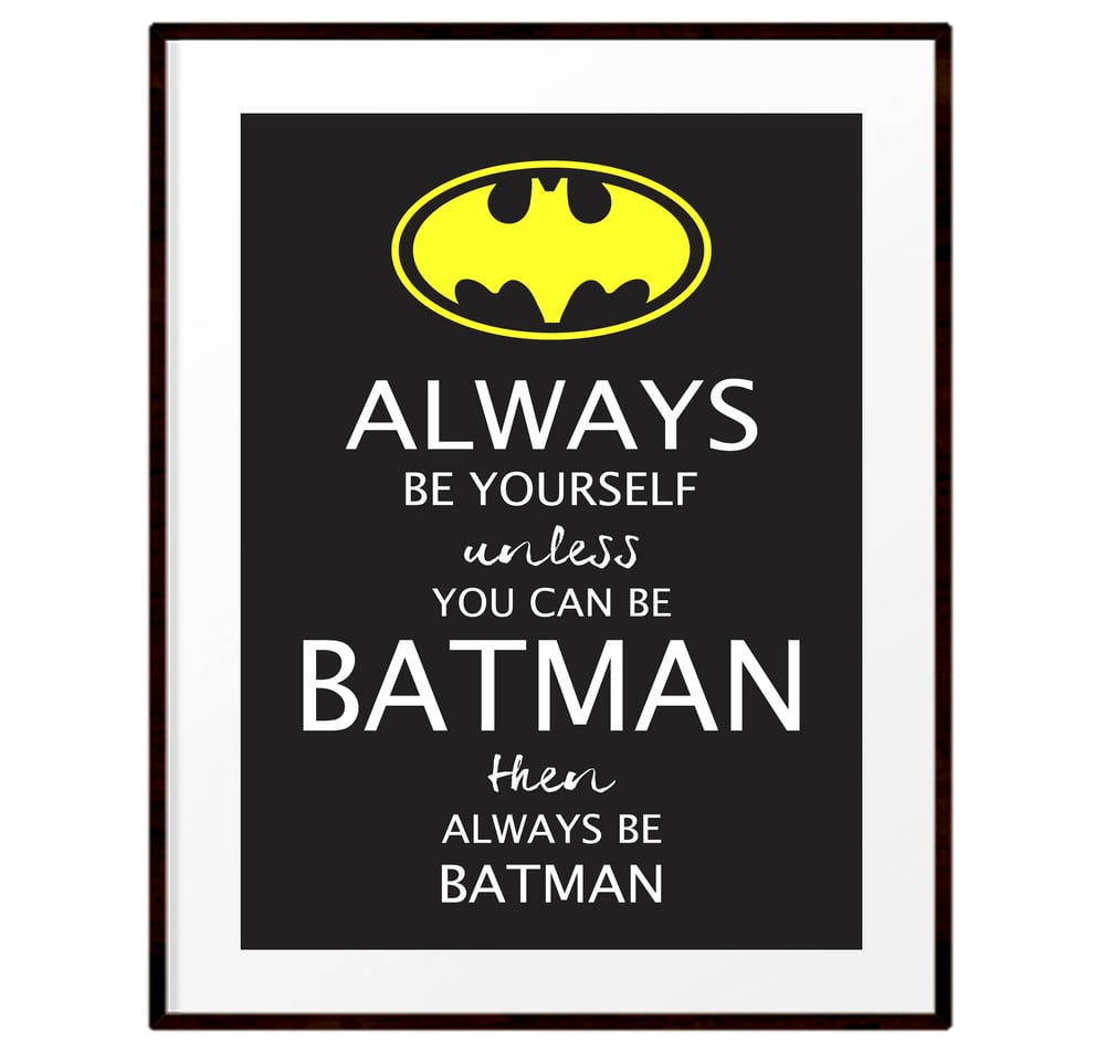 Always be Batman print / Just Because Prints