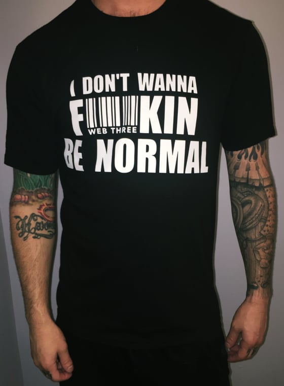 Image of BLACK I Don't Wanna F**kin Be Normal T-Shirt