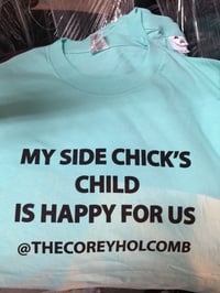 Image 5 of "My Side Chick's Child" T shirt (1st Edition) SUPER SALE