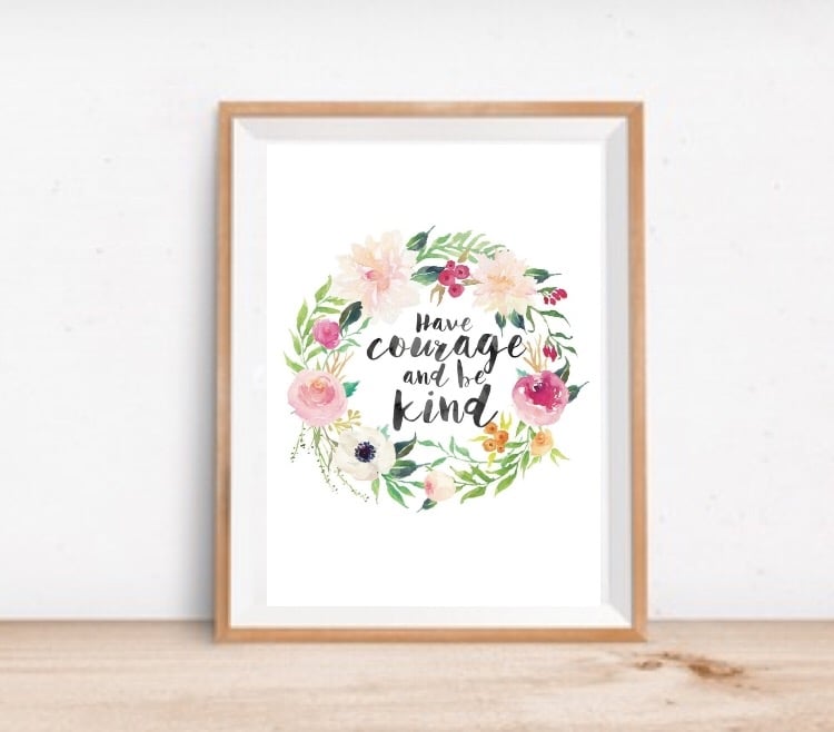 Image of Have courage and be kind print