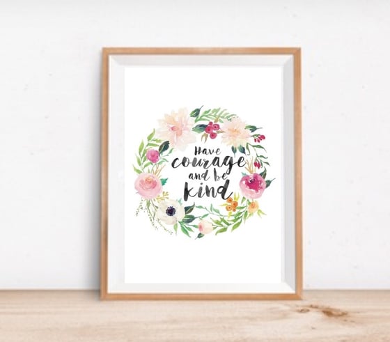 Image of Have courage and be kind print