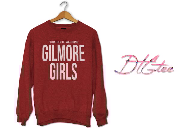 Image of I'd Rather Be Watching Gilmore Girls Sweatshirt