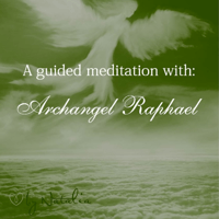 A Guided Meditation with Archangel Raphael