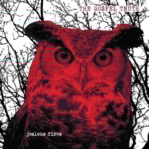 Image of The Gospel Truth - 'Jealous Fires' LP (12XU 093-1)