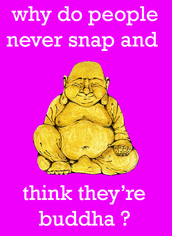 Image of Why Do People Never Snap and Think They're Buddha? 