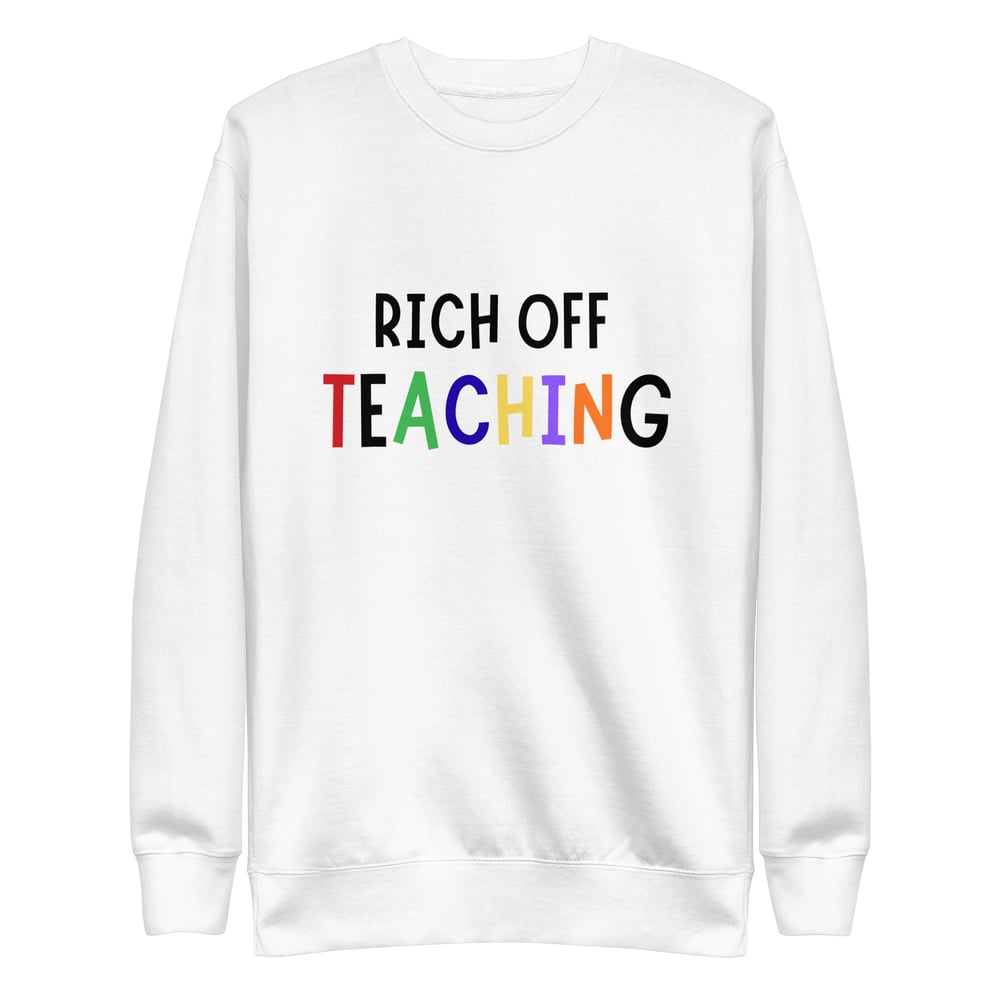 Image of Rich Off Teaching Unisex Premium Sweatshirt