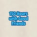 Image of 150 Hours with Good Friends
