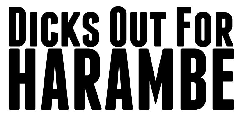 Image of Dicks Out For Harambe