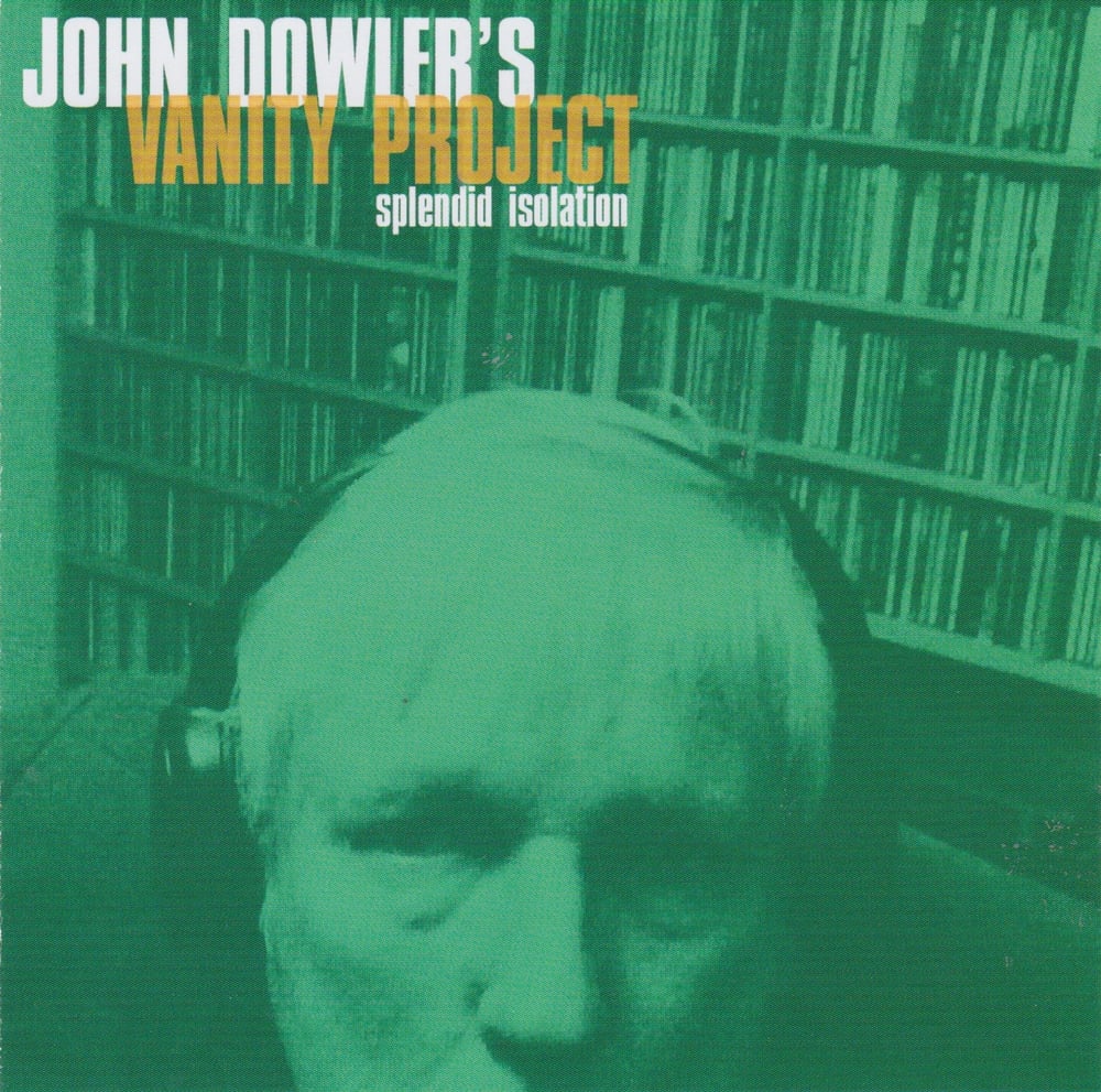 Image of John Dowler's Vanity Project :: SPLENDID ISOLATION