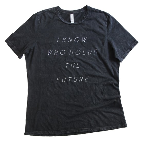 Image of I KNOW WHO HOLDS THE FUTURE WOMEN'S TEE