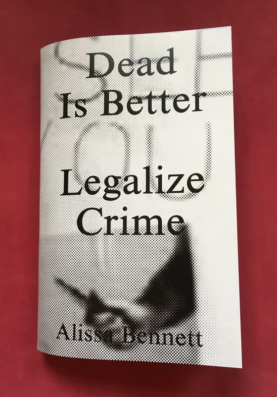 Image of Dead Is Better - Legalize Crime - Alissa Bennett
