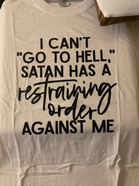 I Can’t Go To Hell Satan Has A Restraining Order Against Me