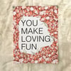 You Make Loving Fun-11 x 14 print