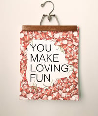 Image 3 of You Make Loving Fun-11 x 14 print