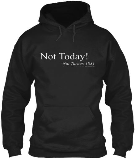 Image of Not Today! -Nat Turner Hoodie