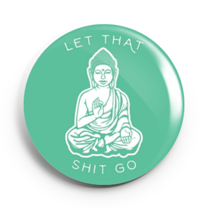 Image of 2.25 inch Buddha Let That Shit Go Button/Magnet/Bottle Opener/Compact Mirror