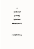 Image of A Relational [Video] Grammar: Extrapolation by Kate Pelling