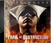 The Trail of Destruction CD
