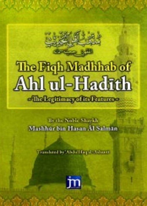 Image of The Fiqh Madhhab of Ahl ul-Hadith - Shaykh Mashur bin Hasan Al Salman