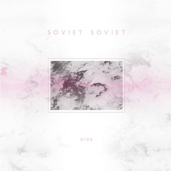 Image of Soviet Soviet - "Nice" (2016)