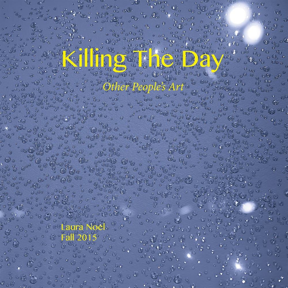Image of Killing The Day/Fall 2015/Volume 12/Other People's Art