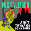Nick Allison "Ain't Tryna Go Downtown" EP