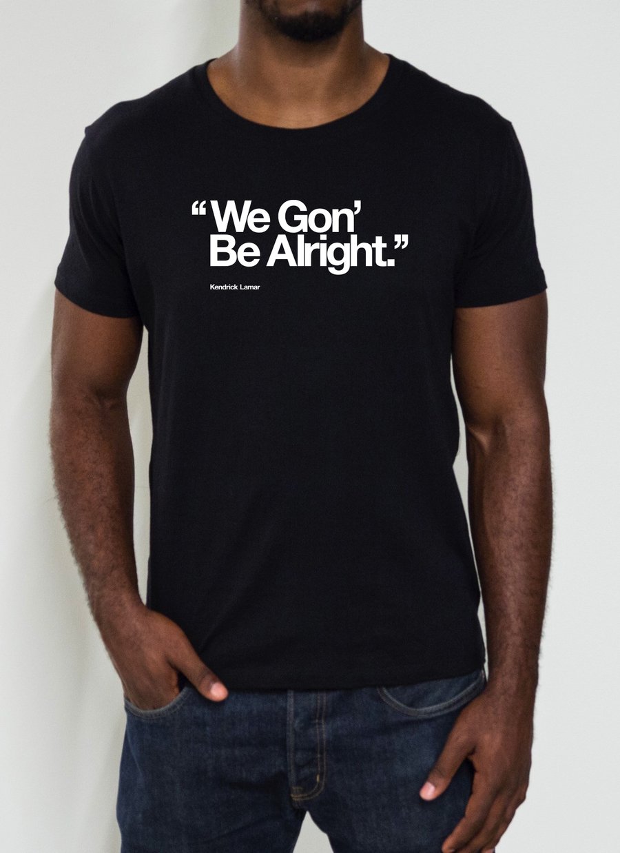 Image of "We Gon' Be Alright." - Kendrick Lamar T-Shirt (Men)