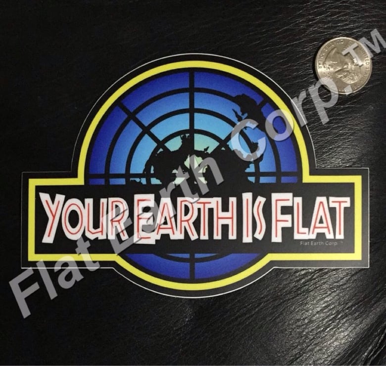 Image of "Your Earth Is Flat" Weatherproof Sticker.