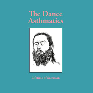 Image of The Dance Asthmatics - Lifetime Of Secretion  LP (Ever/Never)