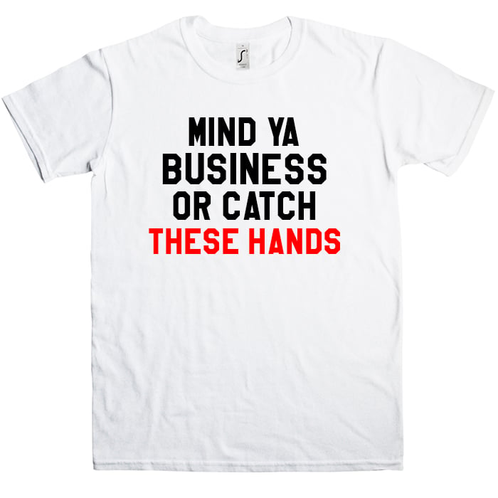 catch these hands t shirt